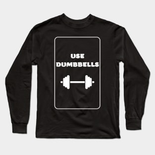 Use dumbbells Long Sleeve T-Shirt